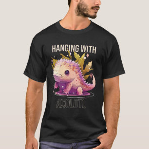 Hanging With Axolotl Amphibian Mexican Walking Fi T-Shirt