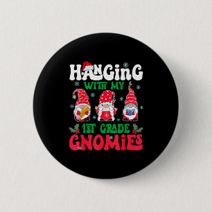 Hanging With My 1st Grade Gnome Christmas Funny Te 6 Cm Round Badge