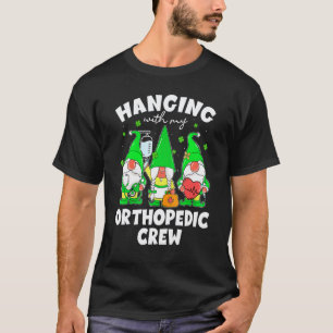 Hanging With My Gnome Orthopaedic Crew Nurse St Pa T-Shirt