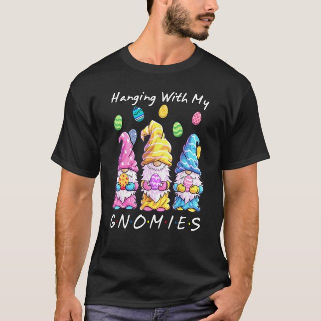 Hanging With My Gnomies Bunny Egg Hunting Gnome Ha T-Shirt (Front)