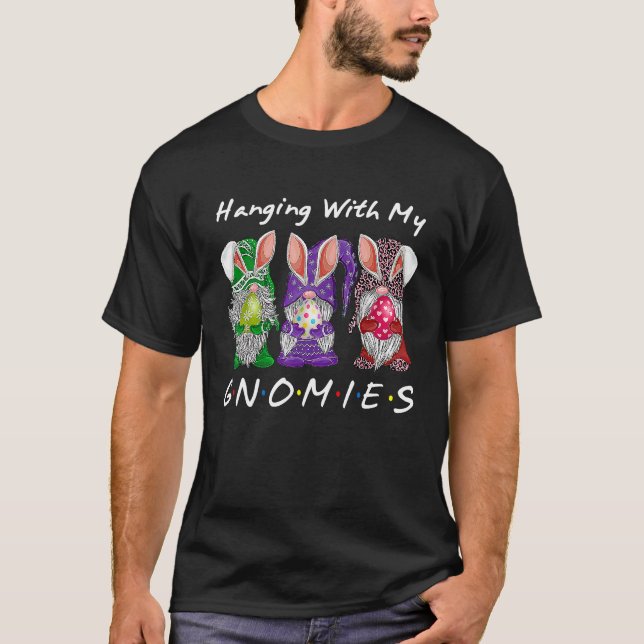 Hanging With My Gnomies Bunny Egg Hunting Gnome Ha T-Shirt (Front)