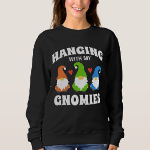 Hanging With My Gnomies Florists Gardening Gnomes Sweatshirt