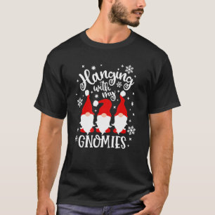 Hanging With My Gnomies  Gnome Friend Christmas 11 T-Shirt