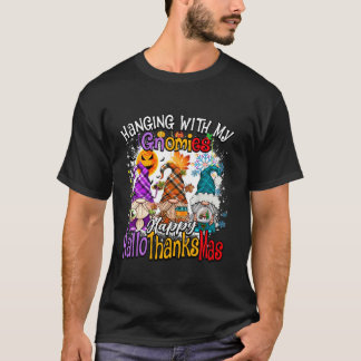 Hanging with my Gnomies Happy Hallothanksmas Famil T-Shirt
