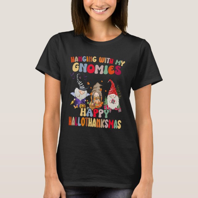 Hanging With My Gnomies Happy Hallothanksmas Gnome T-Shirt (Front)
