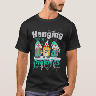 Hanging With My Gnomies Nurse Heart Stethoscope Ch T-Shirt