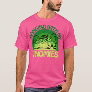 hanging with my gnomies T-Shirt