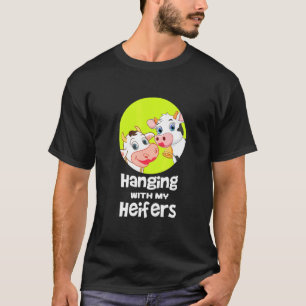 Hanging With My Heifers Clothes Art Cattle Farmer  T-Shirt