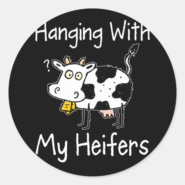 Hanging With My Heifers Funny Cattle Farmer Classic Round Sticker (Front)