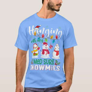 Hanging With My Med Surg Snowmies Nurse Xmas Light T-Shirt