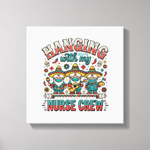 Hanging With My Nurse Crew Fiesta Nurse Shirt Desi Canvas Print