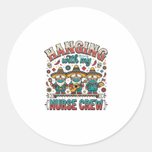 Hanging With My Nurse Crew Fiesta Nurse Shirt Desi Classic Round Sticker