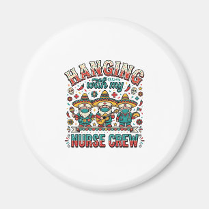 Hanging With My Nurse Crew Fiesta Nurse Shirt Desi Magnet