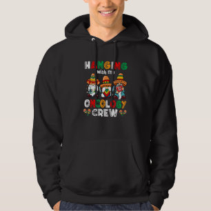 Hanging With My Oncology Crew Gnome Cinco De Mayo Hoodie