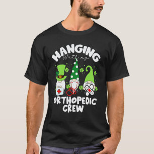 Hanging With My Orthopaedic Crew Nurse Gnome St Pa T-Shirt