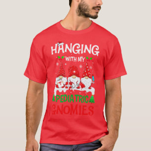 Hanging With My Paediatrics Gnomies Nurse Christma T-Shirt