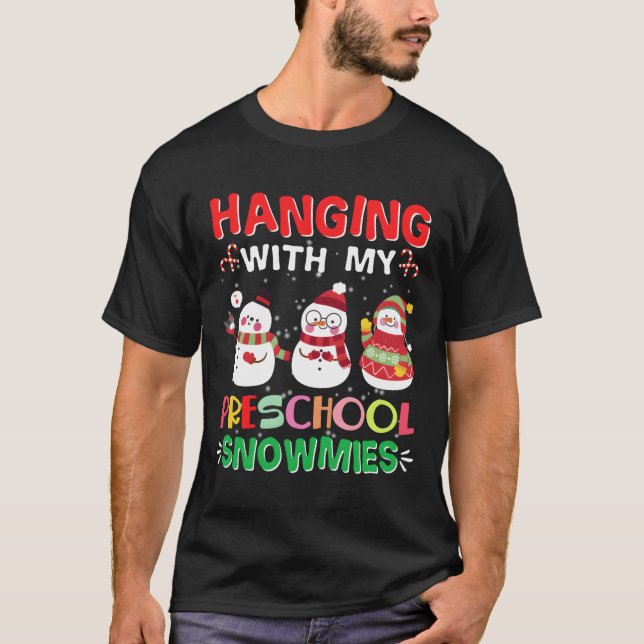 Hanging With My Preschool Snowmies Teacher Christm T-Shirt (Front)