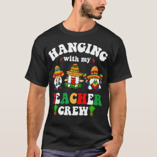 Hanging With My Teacher Crew Gnome Cinco De Mayo M T-Shirt
