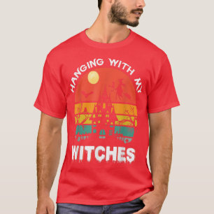 Hanging With My Witches T-Shirt