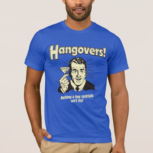Hangovers: Nothing Cocktail Can't Fix T-Shirt (Front)