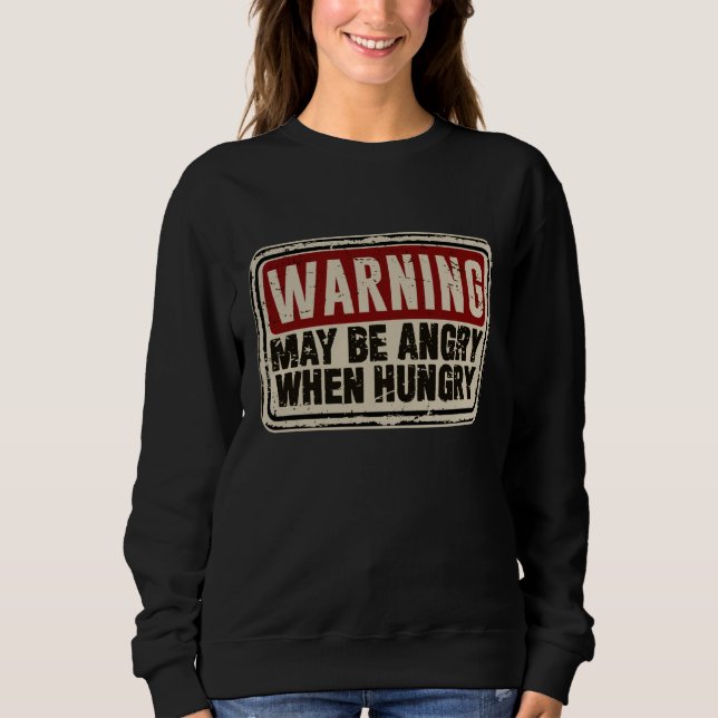 Hangry Sarcastic Slogan May Be Angry When Hungry Sweatshirt (Front)