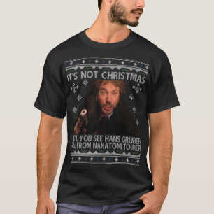 Hans Gruber T-ShirtDie Hard Its Not Christmas Unti T-Shirt
