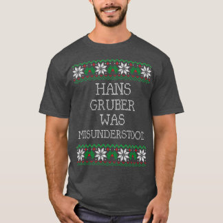 Hans Gruber was misunderstood T-Shirt