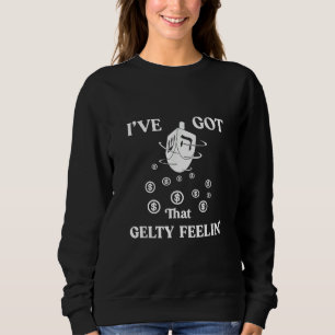 Hanukkah Gelt I've Got That Gelty Feelin' Dreidel  Sweatshirt