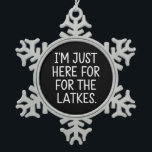 Hanukkah I'm Just Here For The Latkes Jewish  Snowflake Pewter Christmas Ornament<br><div class="desc">Hanukkah I'm Just Here For The Latkes Jewish Holiday</div>