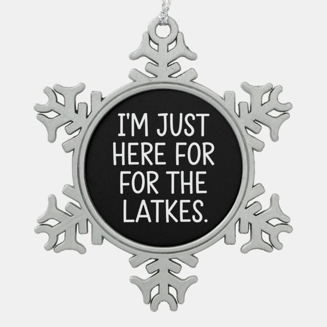Hanukkah I'm Just Here For The Latkes Jewish  Snowflake Pewter Christmas Ornament (Front)