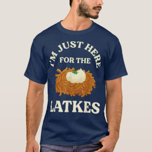 Hanukkah  I'm just here for the Latkes  T-Shirt