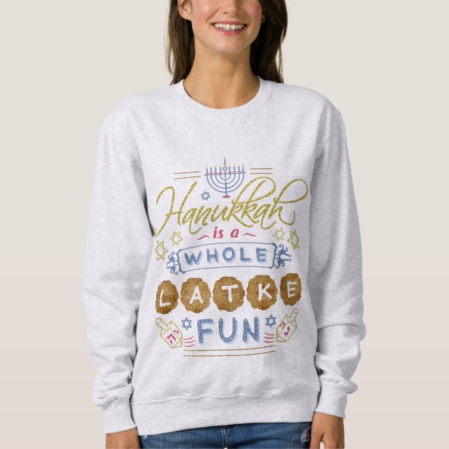 Hanukkah is a Whole Latke Fun Funny Ugly Holiday Sweatshirt (Front)
