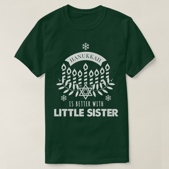 Hanukkah Is Better with Little Sister Matching Fam T-Shirt (Design Front)
