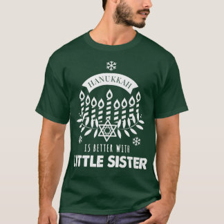 Hanukkah Is Better with Little Sister Matching Fam T-Shirt