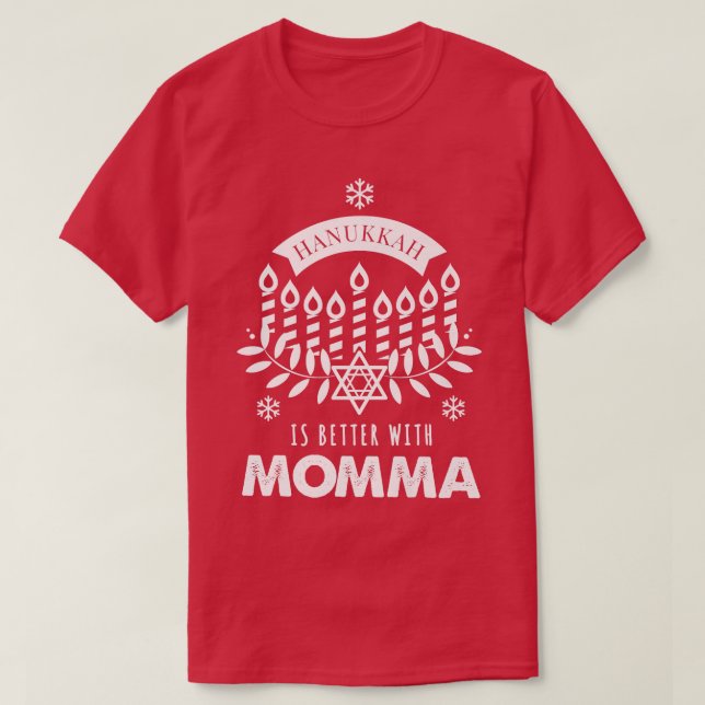 Hanukkah Is Better with Momma Matching Family  T-Shirt (Design Front)