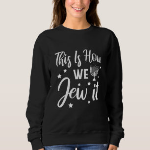 Hanukkah Jewish Holiday This Is How We Jew It 2 Sweatshirt