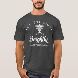 Hanukkah Let The Light Shine Brightly Menorah  T-Shirt
