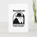 Hanukkah - No awkward virgin births Holiday Card<br><div class="desc">Shirtuosity.com: Holiday Humour Tees and Holiday Gifts. Find the Funniest Holiday Gifts including tees,  cards,  ornaments,  plates,  coasters,  hoodies,  stickers,  mugs,  buttons,  magnets,  hats,  bags and more from: http://www.Shirtuosity.com</div>