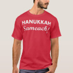 Hanukkah Sameach! Hanukkah Christmas Festive Funny T-Shirt<br><div class="desc">Hanukkah Sameach! Hanukkah Christmas Festive Funny Jewish T-Shirt .</div>