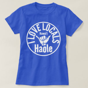 HAOLE I LOVE LOCALS SHAKA HAWAII T-Shirt