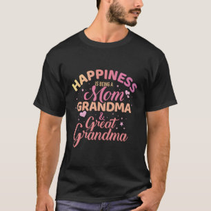 Hapess Is Being A Mum Grandma And Great Grandma T-Shirt
