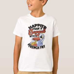 Happier than a seagull with a french fry - food T-Shirt