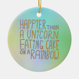 Happier Than A Unicorn Eating Cake On A Rainbow. Ceramic Tree Decoration