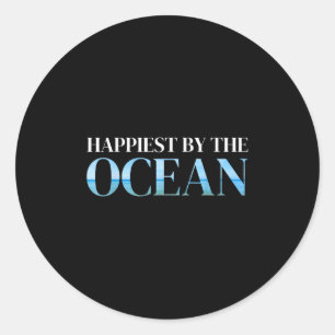 Happiest By The Ocean Funny Beach Life Sea Lover S Classic Round Sticker