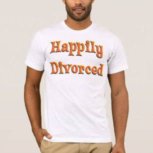 Happily Divorced! T-Shirt