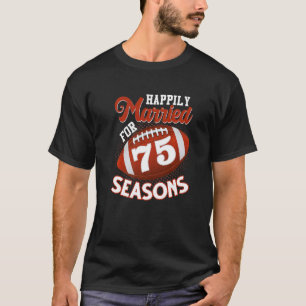 Happily Married For 75 Football Seasons  75th Anni T-Shirt