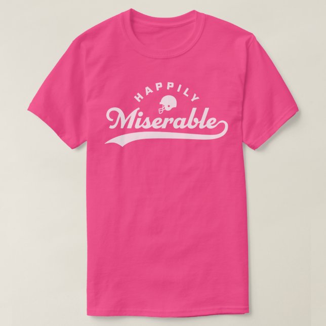 Happily Miserable Funny  Quote Saying T-Shirt (Design Front)