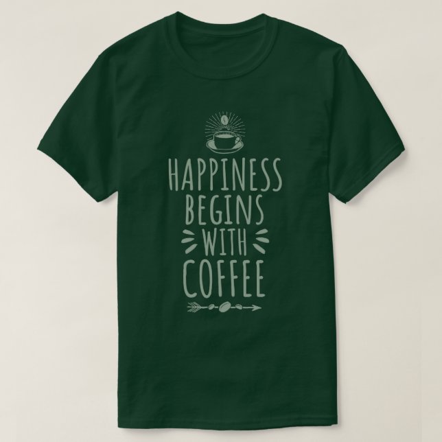 Happiness begins with Coffee 2 T-Shirt (Design Front)