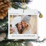 Happiness.. Bestfriend Gift Photo Keepsake Ceramic Ornament<br><div class="desc">Let you bestie know how much happiness she brings to your life with this adorable keepsake photo christmas ornamanet. Text reads - Happiness is having you as a BESTFRIEND, name/s and year. Simply upload your favourite photograph of you and your bestie to make it the perfect gift this holiday season....</div>