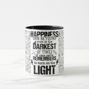 Happiness Can Be Found Even In The Darkest Of Time Mug